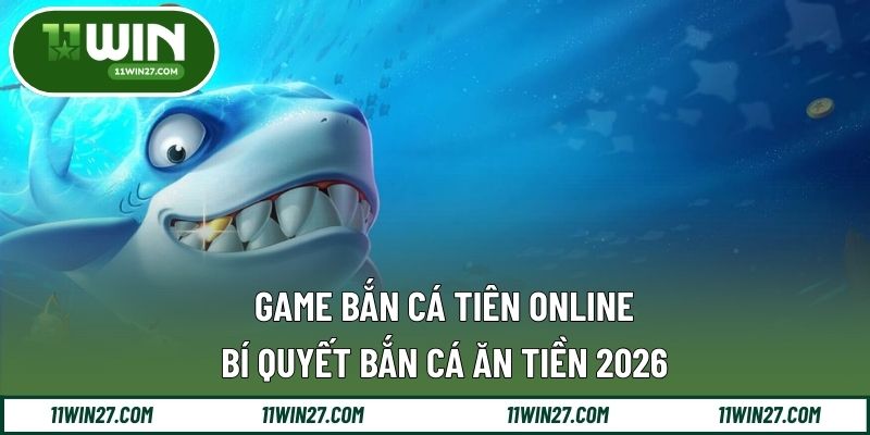 Game Bắn Cá Tiên Online – Bí Quyết Bắn Cá Ăn Tiền 2026