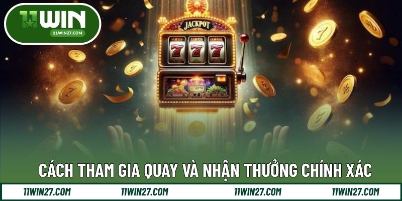 Cách tham gia quay và nhận thưởng chính xác