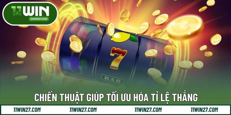 Chiến thuật giúp tối ưu hóa tỉ lệ thắng
