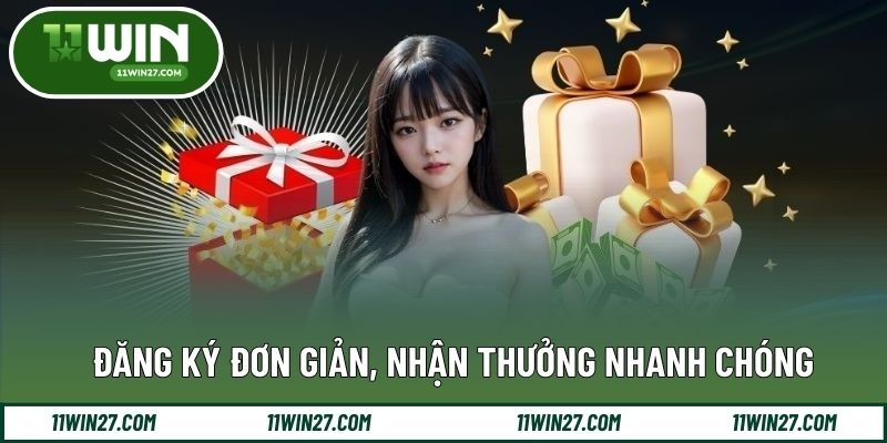 Đăng ký đơn giản, nhận thưởng nhanh chóng