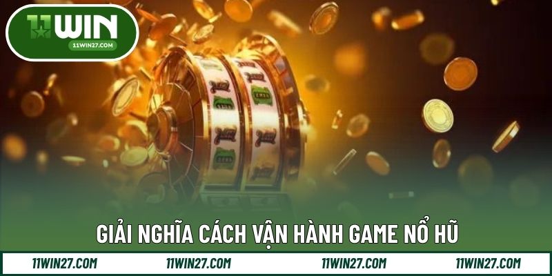 Giải nghĩa cách vận hành game nổ hũ