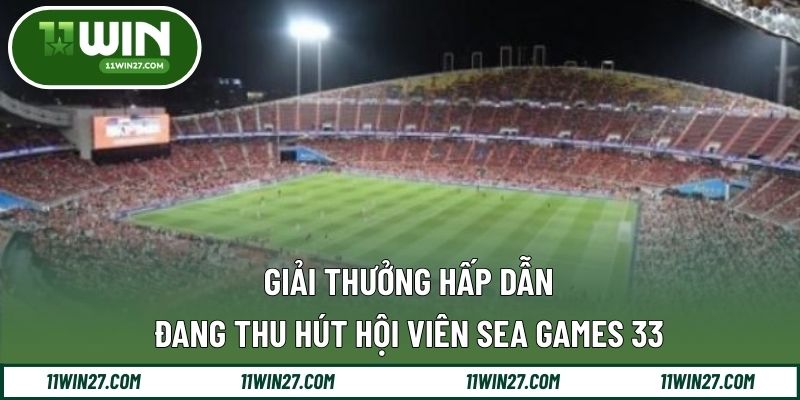 Giải thưởng hấp dẫn đang thu hút hội viên SEA Games 33