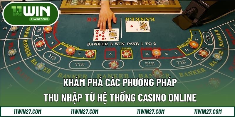 Khám phá các phương pháp thu nhập từ hệ thống Casino online