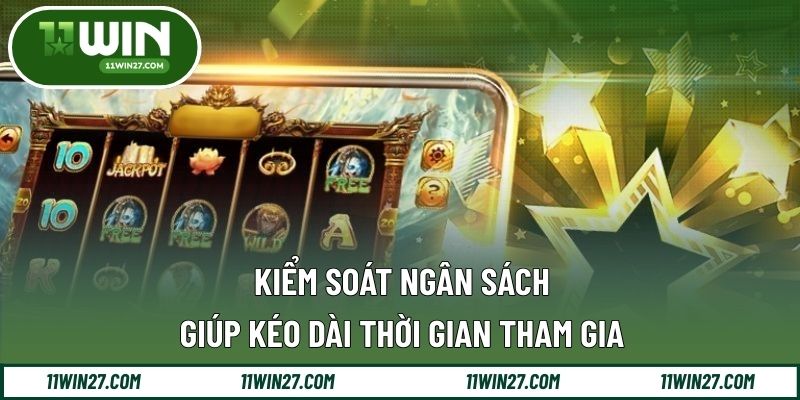 Kiểm soát ngân sách giúp kéo dài thời gian tham gia
