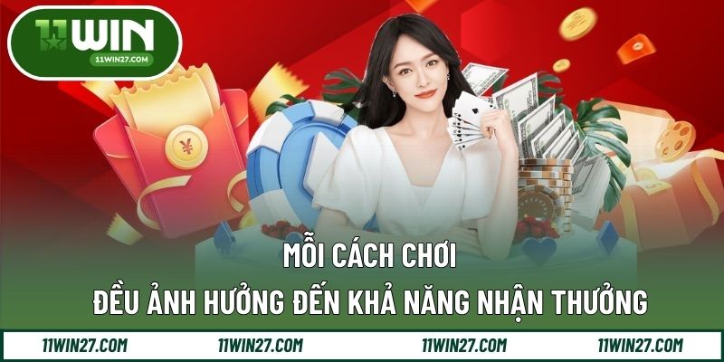 Mỗi cách chơi đều ảnh hưởng đến khả năng nhận thưởng
