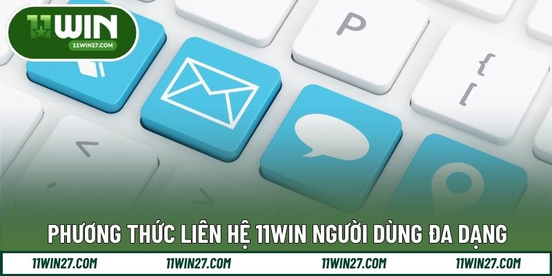 Phương thức liên hệ 11WIN người dùng đa dạng