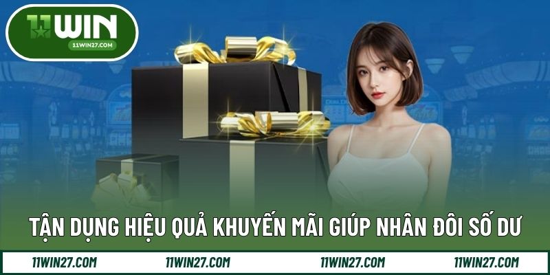 Tận dụng hiệu quả khuyến mãi giúp nhân đôi số dư