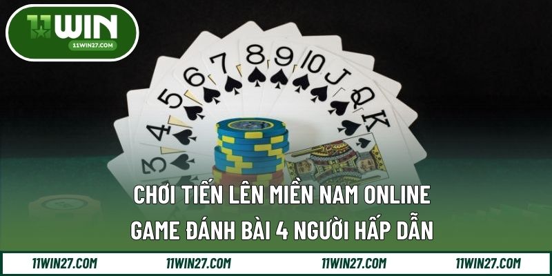 Chơi Tiến Lên Miền Nam Online - Game Đánh Bài 4 Người Hấp Dẫn
